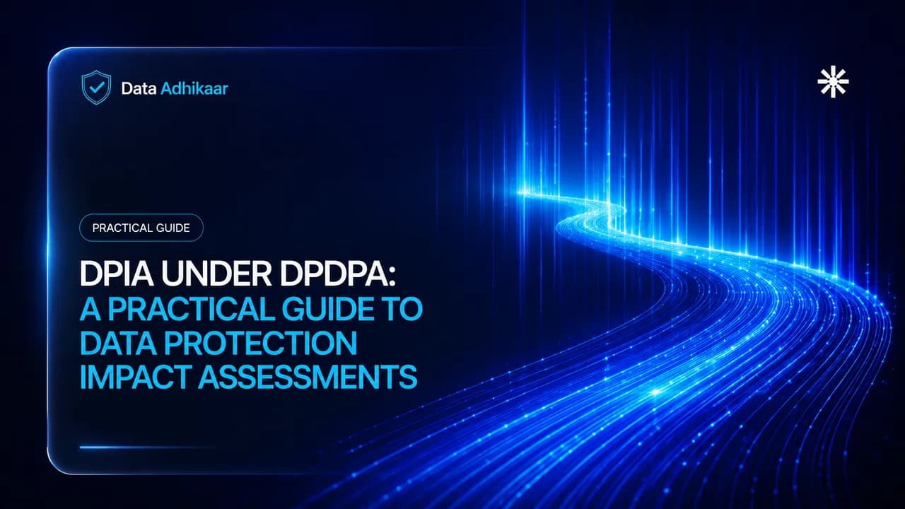 DPIA Under DPDPA: A Practical Guide to Data Protection Impact Assessments