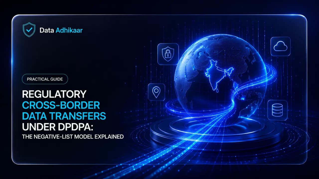 Cross-Border Data Transfers Under DPDPA: The Negative-List Model Explained